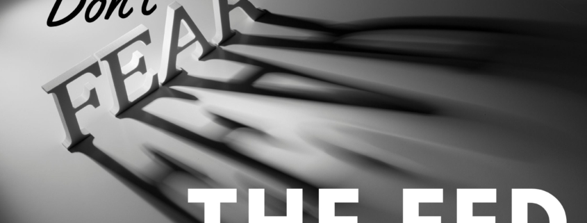 Don’t Fear the Fed